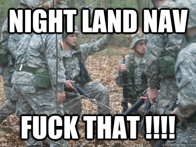 night land nav FUCK THAT !!!!  ROTC Ronnie