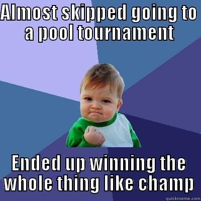 Sticks and Balls - ALMOST SKIPPED GOING TO A POOL TOURNAMENT ENDED UP WINNING THE WHOLE THING LIKE CHAMP Success Kid