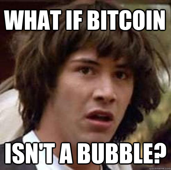 What if Bitcoin isn't a bubble?  conspiracy keanu