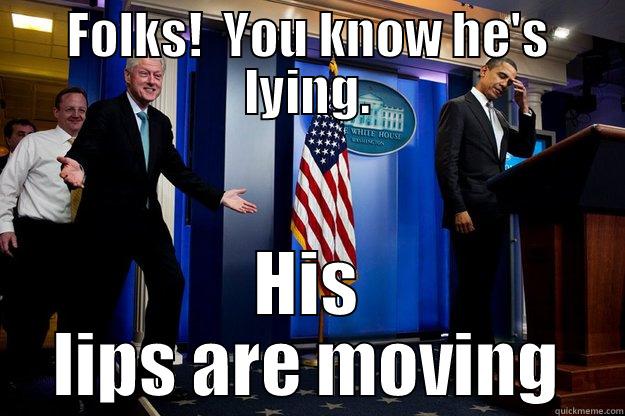 FOLKS!  YOU KNOW HE'S LYING. HIS LIPS ARE MOVING Inappropriate Timing Bill Clinton