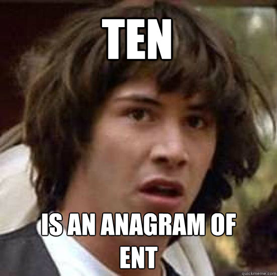 TEN is an anagram of 
ENT  conspiracy keanu