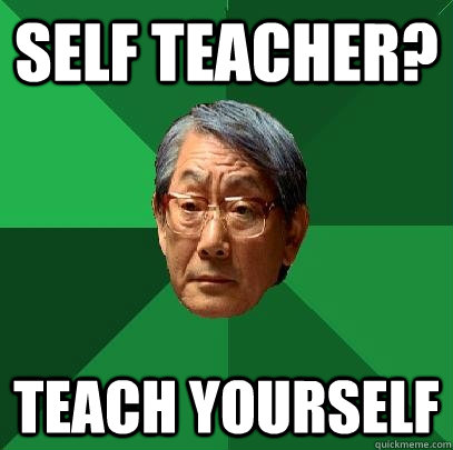 self teacher? teach yourself  High Expectations Asian Father