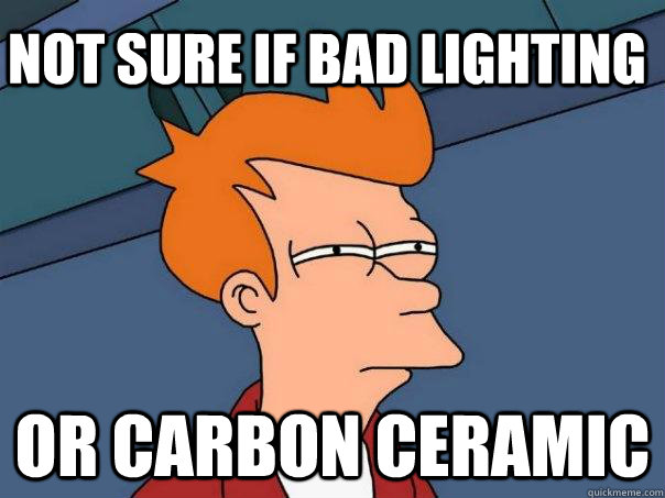 Not sure if bad lighting Or carbon ceramic  Futurama Fry