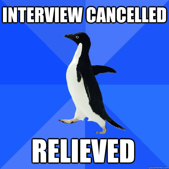 Interview cancelled Relieved  Socially Awkward Penguin