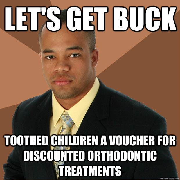 let's get buck toothed children a voucher for discounted orthodontic treatments  Successful Black Man