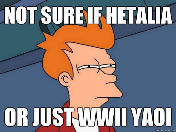 not sure if hetalia or just WWii yaoi - not sure if hetalia or just WWii yaoi  Futurama Fry