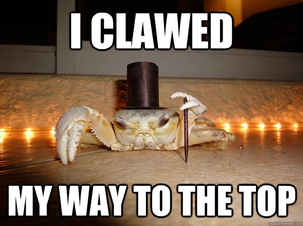 i clawed my way to the top  Fancy Crab