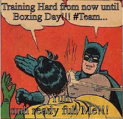 TRAINING HARD FROM NOW UNTIL BOXING DAY!!! #TEAM... YUH NUH READY FUH ME!!! Batman Slapping Robin