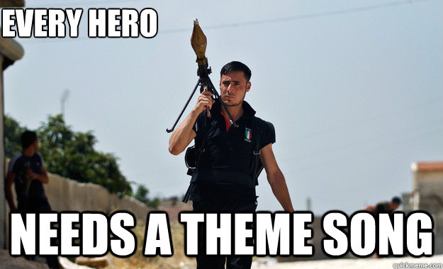 EVERY HERO NEEDS A THEME SONG  - EVERY HERO NEEDS A THEME SONG   Ridiculously Photogenic Syrian Soldier