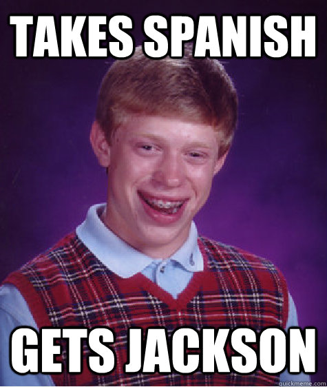 Takes Spanish Gets Jackson  Bad Luck Brian