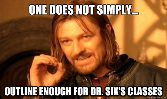 One Does Not Simply... Outline enough for Dr. Six's classes  Boromir