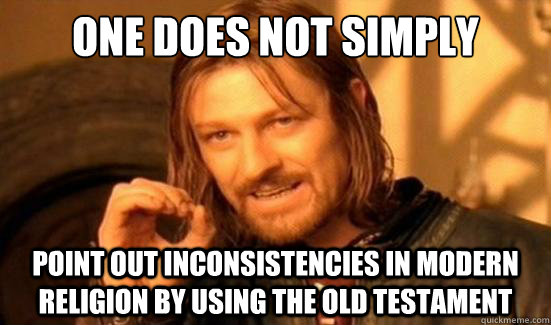 One Does Not Simply point out inconsistencies in modern religion by using the old testament   Boromir