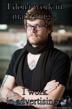 I DON'T WORK IN MARKETING... I WORK IN ADVERTISING!  Hipster Barista