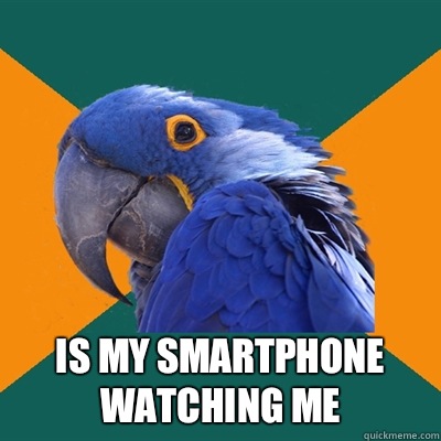  IS MY SMARTPHONE WATCHING ME -  IS MY SMARTPHONE WATCHING ME  Paranoid Parrot