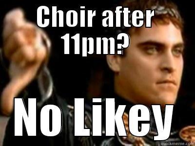 Choir shmoir - CHOIR AFTER 11PM? NO LIKEY Downvoting Roman