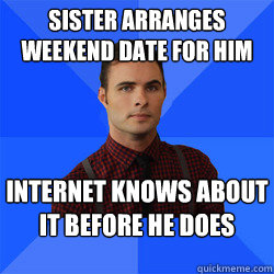 Sister arranges weekend date for him internet knows about it before he does - Sister arranges weekend date for him internet knows about it before he does  Socially Awkward Darcy
