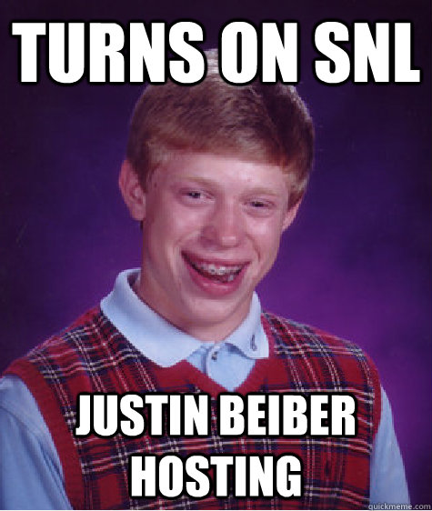 turns on snl justin beiber hosting  Bad Luck Brian