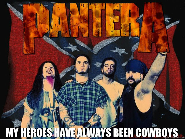 My heroes have always been cowboys  