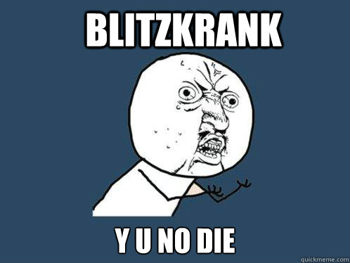 Blitzkrank y u no die  Y U No