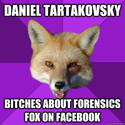 Daniel Tartakovsky Bitches about forensics fox on facebook  Forensics Fox