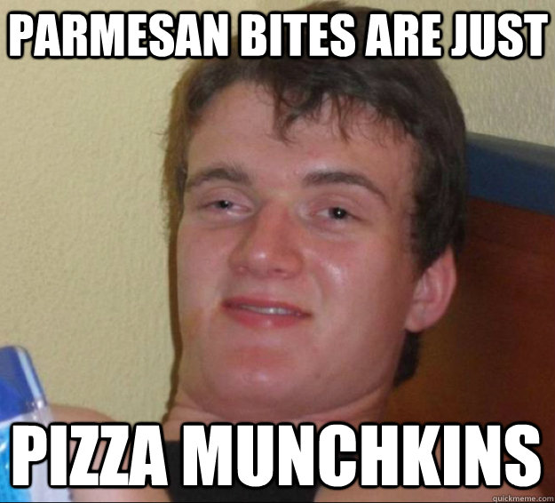 Parmesan bites are just pizza munchkins  10 Guy