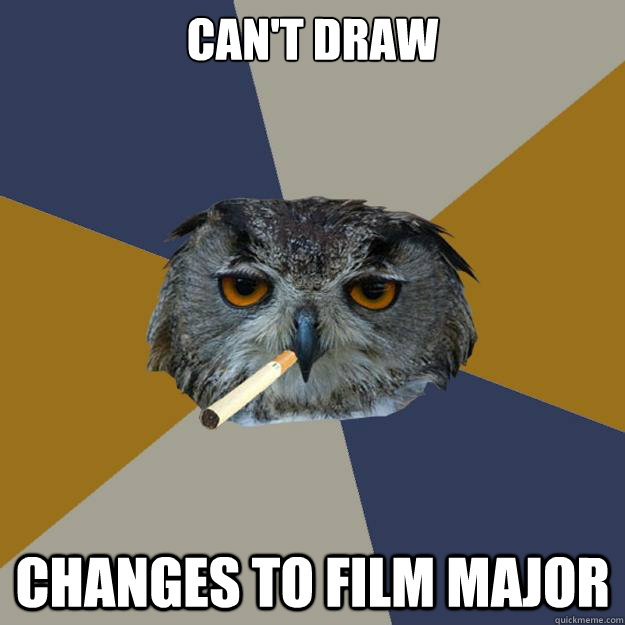 can't draw changes to film major - can't draw changes to film major  Art Student Owl