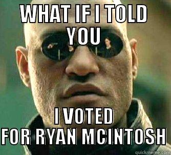 WHAT IF I TOLD YOU I VOTED FOR RYAN MCINTOSH Matrix Morpheus