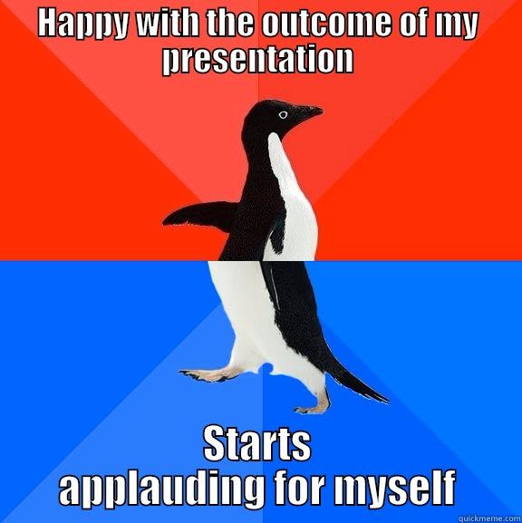 At least everyone else joined in - HAPPY WITH THE OUTCOME OF MY PRESENTATION STARTS APPLAUDING FOR MYSELF Socially Awesome Awkward Penguin