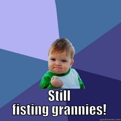 fish 55555555 -  STILL FISTING GRANNIES! Success Kid