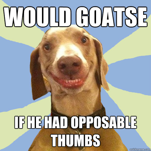 would goatse if he had opposable thumbs  Disgusting Doggy