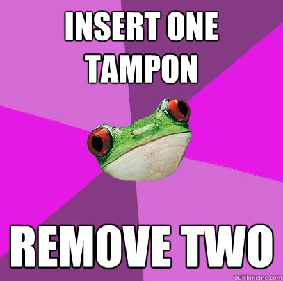 Insert one tampon Remove two - Insert one tampon Remove two  Foul Bachelorette Frog