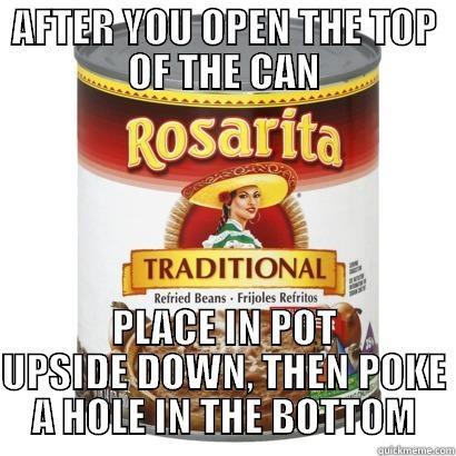 AFTER YOU OPEN THE TOP OF THE CAN PLACE IN POT UPSIDE DOWN, THEN POKE A HOLE IN THE BOTTOM Misc