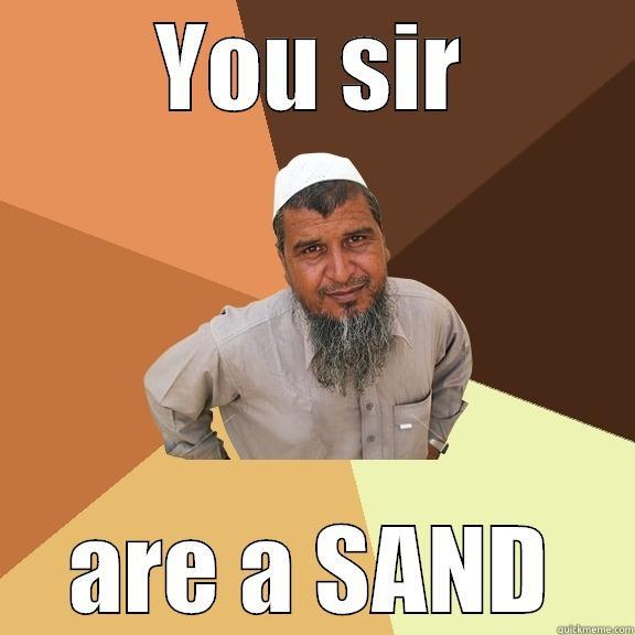 YOU SIR ARE A SAND Ordinary Muslim Man