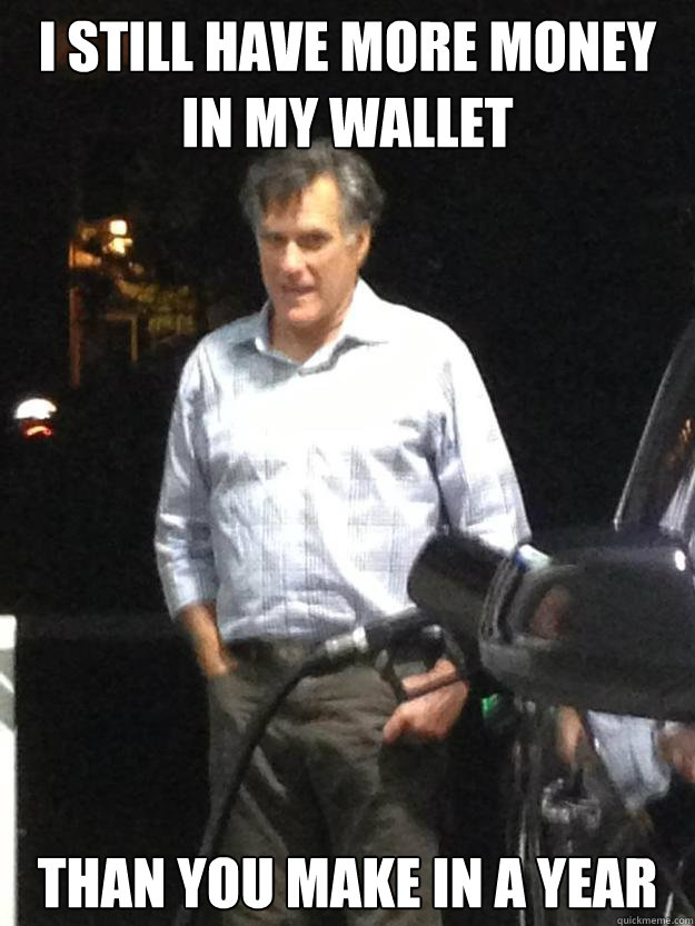 I still have more money in my wallet Than you make in a year - I still have more money in my wallet Than you make in a year  Emotionally Defeated Romney