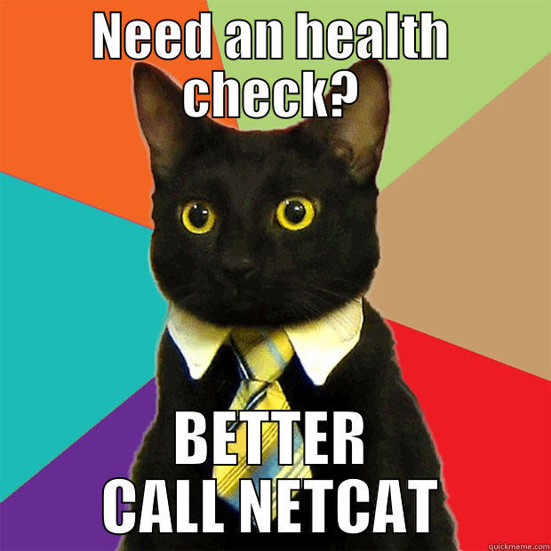 Healthcheck Net Cat - NEED AN HEALTH CHECK? BETTER CALL NETCAT Business Cat