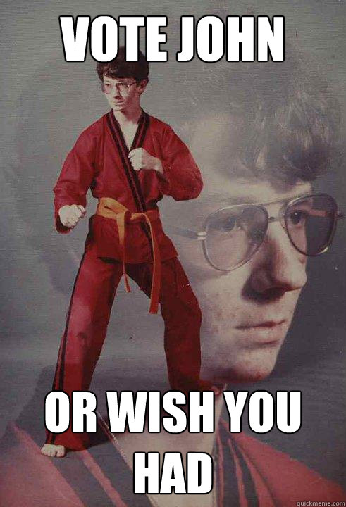 Vote John Or wish you had  Karate Kyle