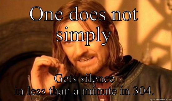 ONE DOES NOT SIMPLY GETS SILENCE IN LESS THAN A MINUTE IN 304. Boromir