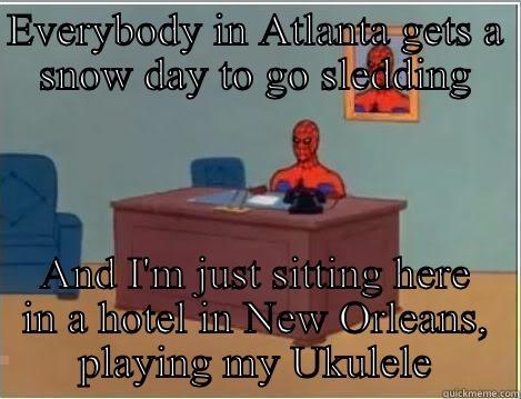 EVERYBODY IN ATLANTA GETS A SNOW DAY TO GO SLEDDING AND I'M JUST SITTING HERE IN A HOTEL IN NEW ORLEANS, PLAYING MY UKULELE Spiderman Desk