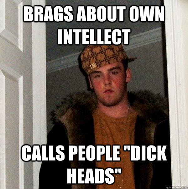 Brags about own intellect Calls people 