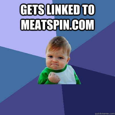 Gets linked to meatspin.com   Success Kid