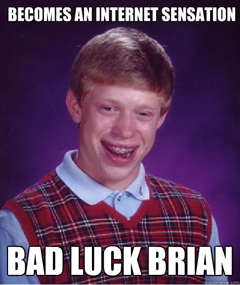 Becomes an internet sensation bad luck brian  Bad Luck Brian