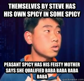 themselves by steve has his own spicy in some spicy peasant spicy has his feisty mother says she qualified baba baba baba baba  Spicy Pepsi