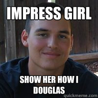 Impress Girl Show her how i douglas - Impress Girl Show her how i douglas  Tim Malone