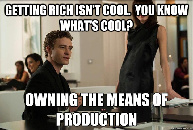 Getting rich isn't cool.  You know what's cool? Owning the means of production  justin timberlake the social network scene