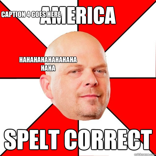 America spelt correct HAHAHAHAHAHAHAHAHAHA Caption 4 goes here  Pawn Star