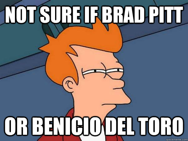 not sure if brad pitt or benicio del toro - not sure if brad pitt or benicio del toro  Futurama Fry