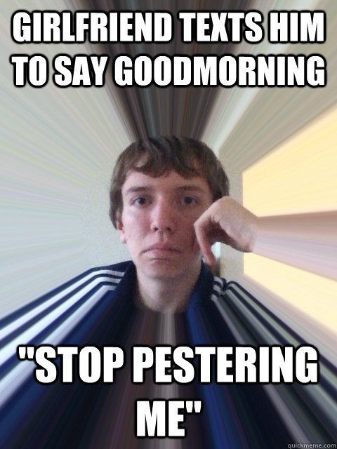 girlfriend texts him to say goodmorning 