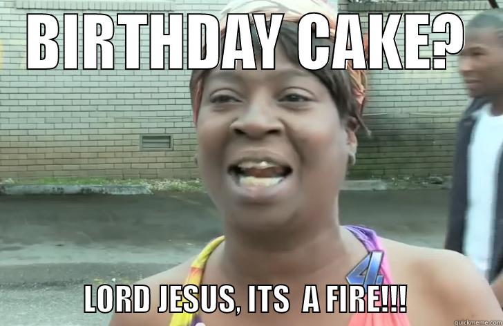 BIRTHDAY CAKE?               LORD JESUS, ITS  A FIRE!!!               Misc