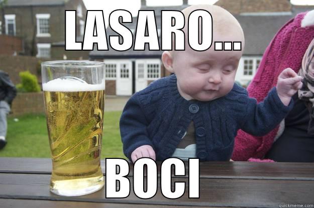 LASARO... BOCI drunk baby