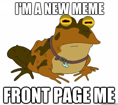 I'm a new meme Front page me  Hypnotoad